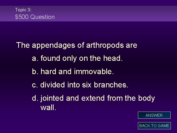 Topic 3: $500 Question The appendages of arthropods are a. found only on the