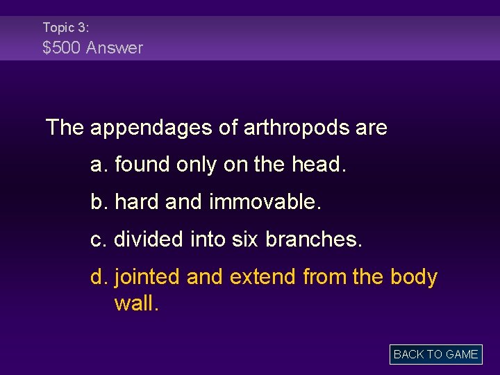 Topic 3: $500 Answer The appendages of arthropods are a. found only on the