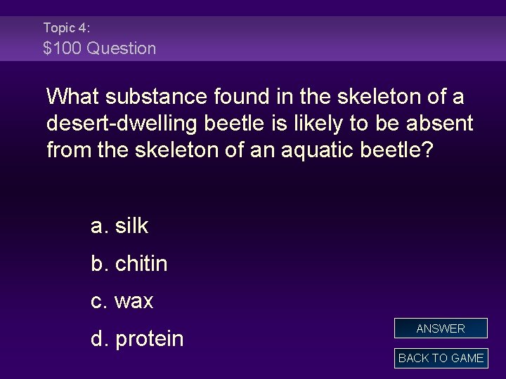Topic 4: $100 Question What substance found in the skeleton of a desert-dwelling beetle