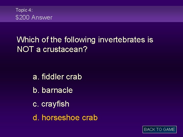 Topic 4: $200 Answer Which of the following invertebrates is NOT a crustacean? a.