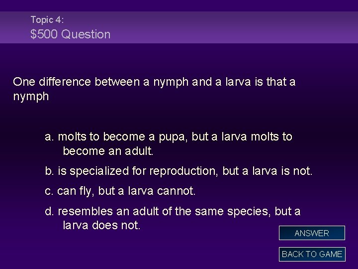 Topic 4: $500 Question One difference between a nymph and a larva is that