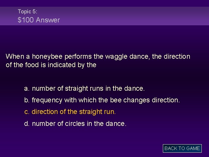 Topic 5: $100 Answer When a honeybee performs the waggle dance, the direction of