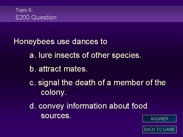 Topic 5: $200 Question Honeybees use dances to a. lure insects of other species.