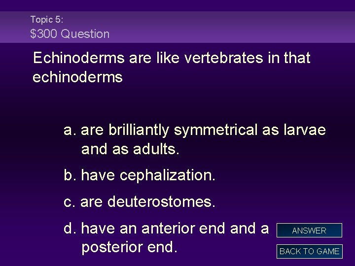 Topic 5: $300 Question Echinoderms are like vertebrates in that echinoderms a. are brilliantly