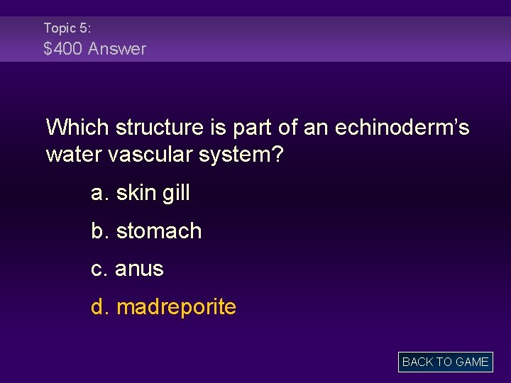 Topic 5: $400 Answer Which structure is part of an echinoderm’s water vascular system?