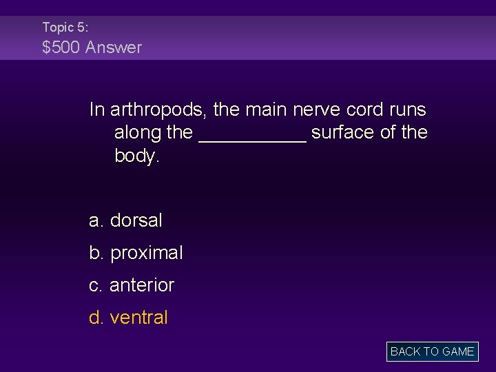 Topic 5: $500 Answer In arthropods, the main nerve cord runs along the _____