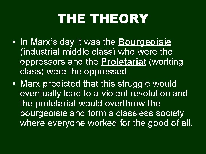 THE THEORY • In Marx’s day it was the Bourgeoisie (industrial middle class) who
