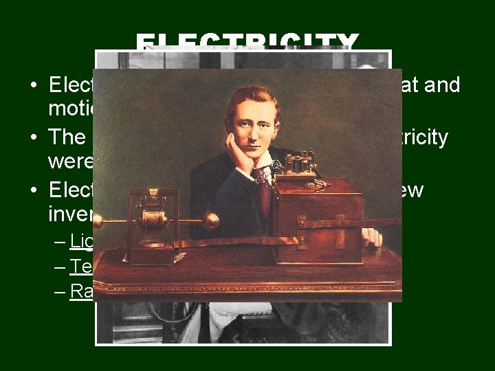 ELECTRICITY • Electricity could be used for light, heat and motion. • The first
