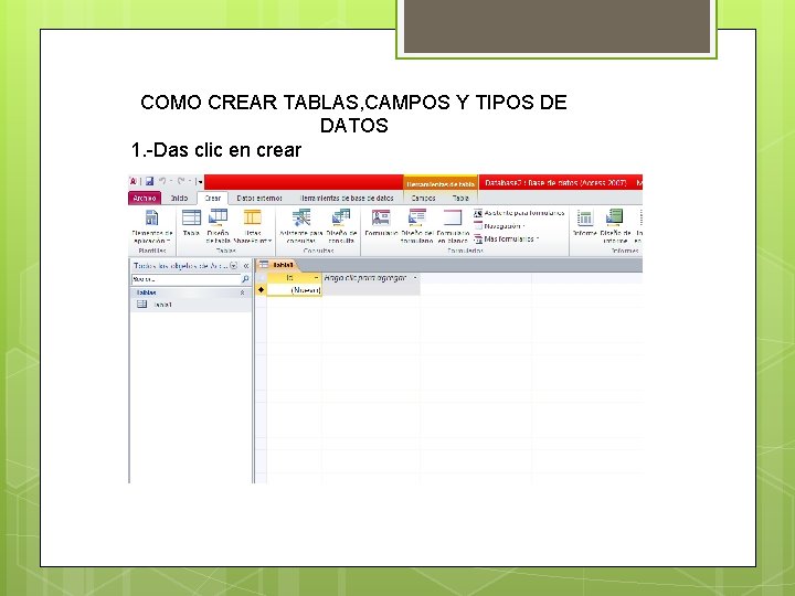 COMO CREAR TABLAS, CAMPOS Y TIPOS DE DATOS 1. -Das clic en crear 