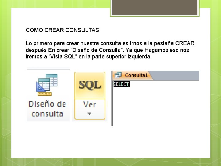 COMO CREAR CONSULTAS Lo primero para crear nuestra consulta es Irnos a la pestaña