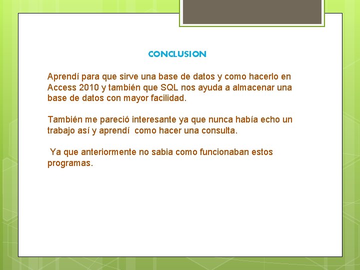 CONCLUSION Aprendí para que sirve una base de datos y como hacerlo en Access