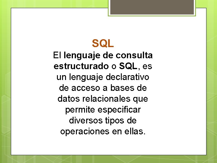 SQL El lenguaje de consulta estructurado o SQL, es un lenguaje declarativo de acceso