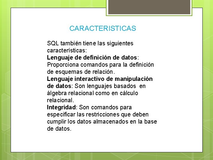 CARACTERISTICAS SQL también tiene las siguientes características: Lenguaje de definición de datos: Proporciona comandos