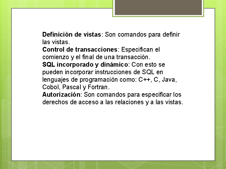 Definición de vistas: Son comandos para definir las vistas. Control de transacciones: Especifican el