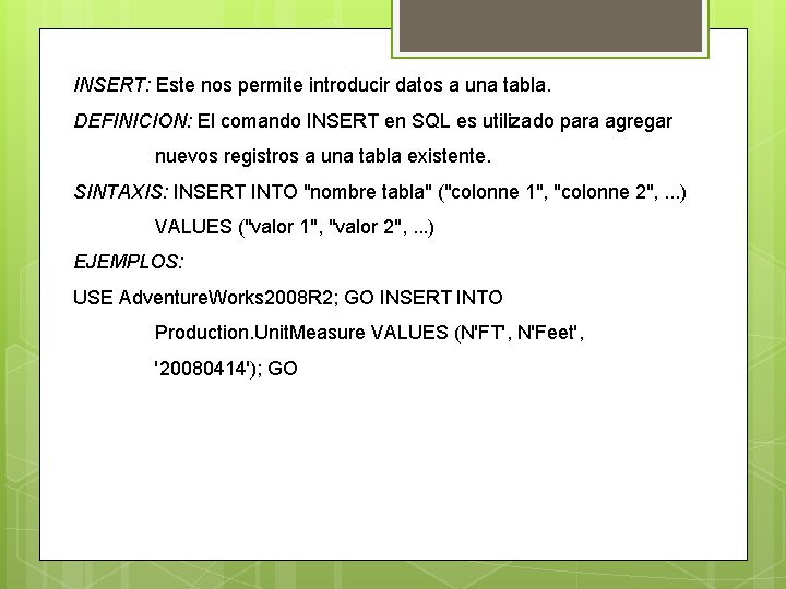 INSERT: Este nos permite introducir datos a una tabla. DEFINICION: El comando INSERT en