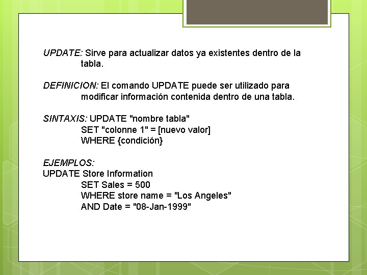 UPDATE: Sirve para actualizar datos ya existentes dentro de la tabla. DEFINICION: El comando