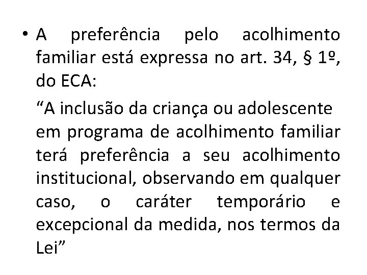  • A preferência pelo acolhimento familiar está expressa no art. 34, § 1º,