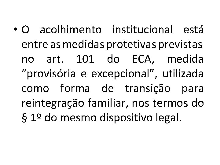  • O acolhimento institucional está entre as medidas protetivas previstas no art. 101