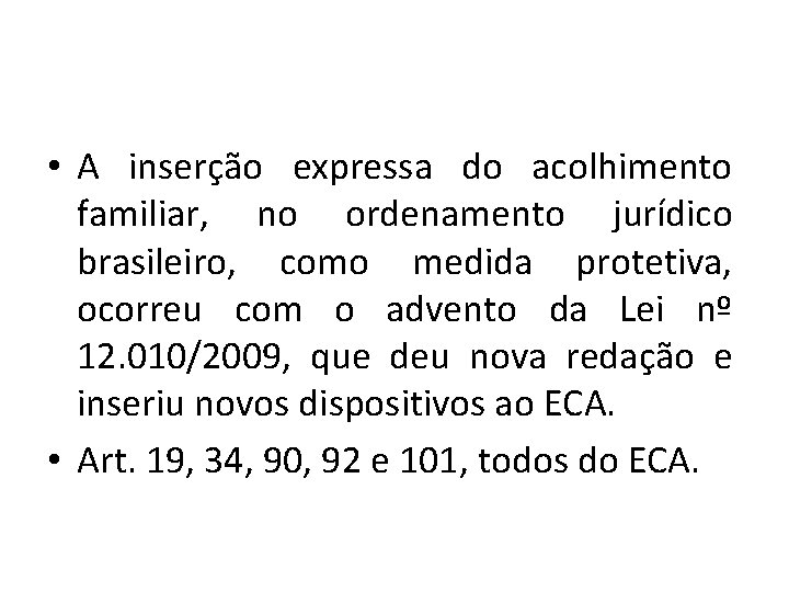  • A inserção expressa do acolhimento familiar, no ordenamento jurídico brasileiro, como medida