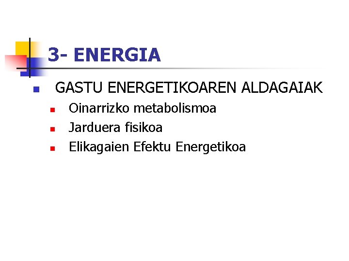 3 - ENERGIA n GASTU ENERGETIKOAREN ALDAGAIAK n n n Oinarrizko metabolismoa Jarduera fisikoa