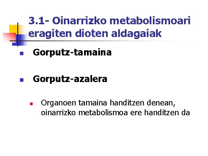 3. 1 - Oinarrizko metabolismoari eragiten dioten aldagaiak n Gorputz-tamaina n Gorputz-azalera n Organoen