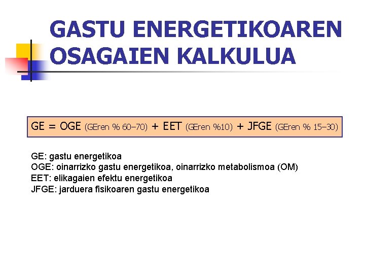 GASTU ENERGETIKOAREN OSAGAIEN KALKULUA GE = OGE (GEren % 60– 70) + EET (GEren