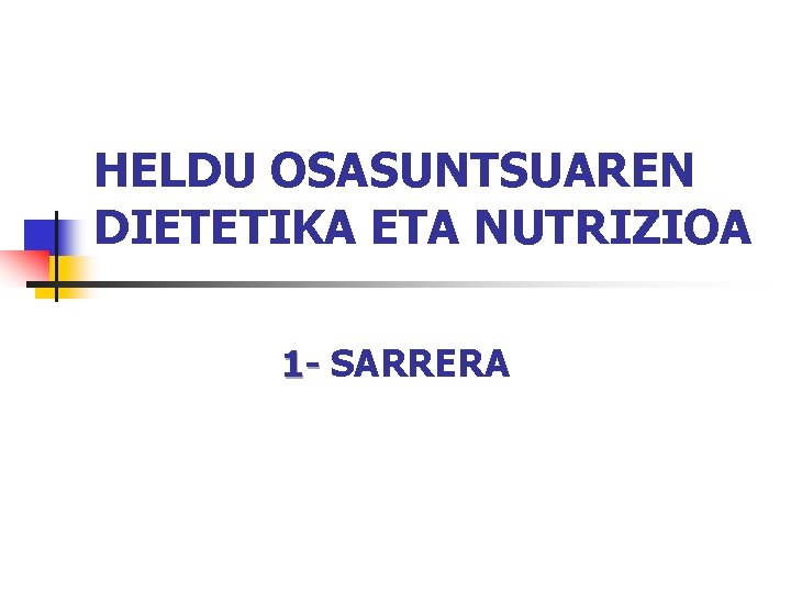 HELDU OSASUNTSUAREN DIETETIKA ETA NUTRIZIOA 1 - SARRERA 