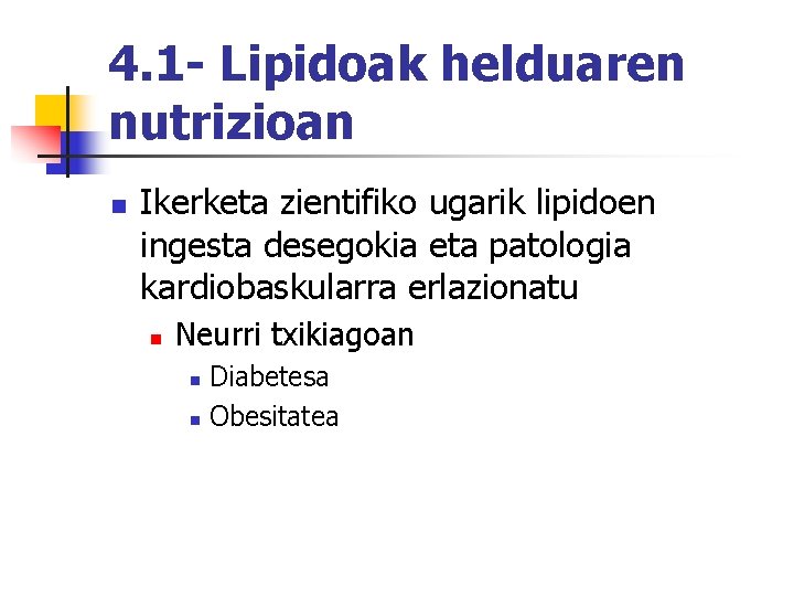 4. 1 - Lipidoak helduaren nutrizioan n Ikerketa zientifiko ugarik lipidoen ingesta desegokia eta