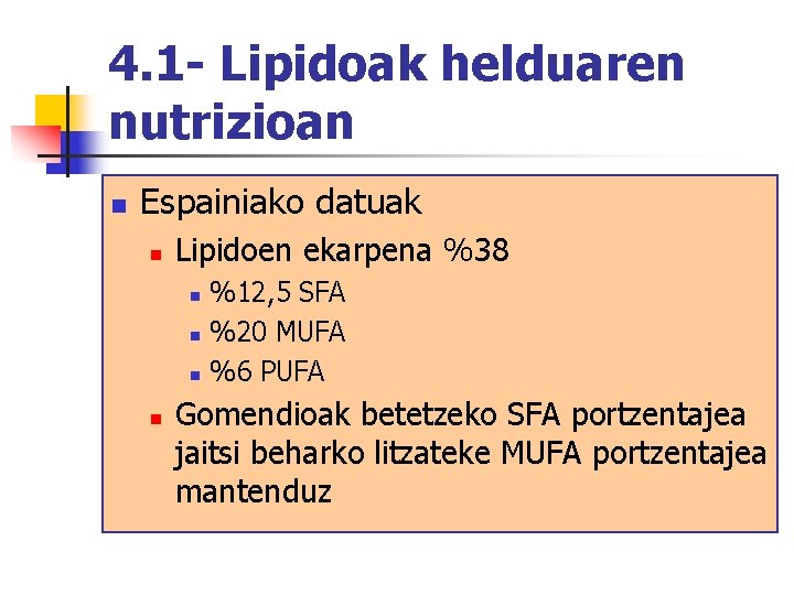 4. 1 - Lipidoak helduaren nutrizioan n Espainiako datuak n Lipidoen ekarpena %38 n