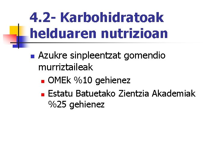 4. 2 - Karbohidratoak helduaren nutrizioan n Azukre sinpleentzat gomendio murriztaileak n n OMEk