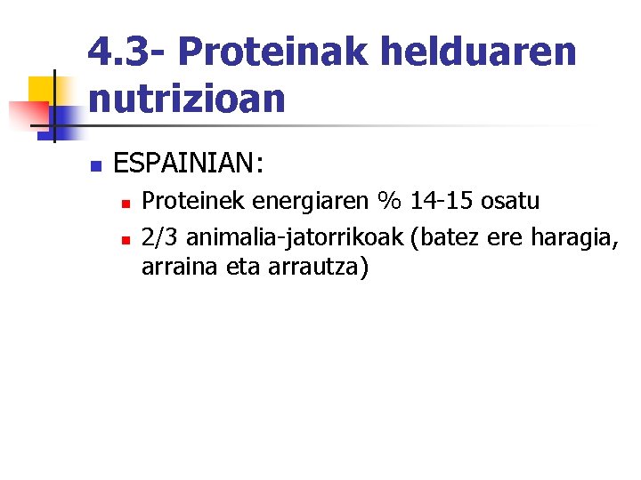 4. 3 - Proteinak helduaren nutrizioan n ESPAINIAN: n n Proteinek energiaren % 14