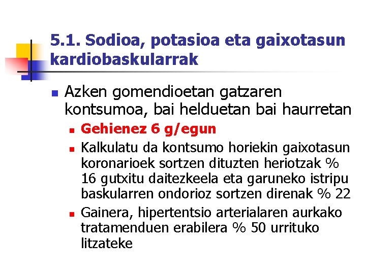 5. 1. Sodioa, potasioa eta gaixotasun kardiobaskularrak n Azken gomendioetan gatzaren kontsumoa, bai helduetan