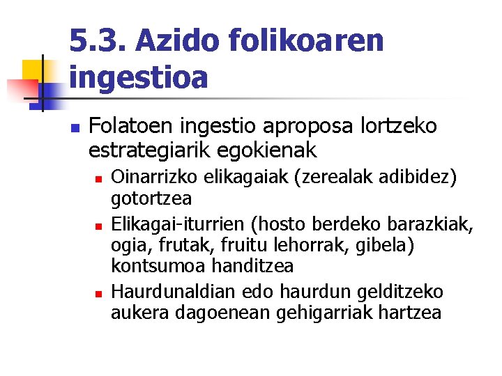 5. 3. Azido folikoaren ingestioa n Folatoen ingestio aproposa lortzeko estrategiarik egokienak n n