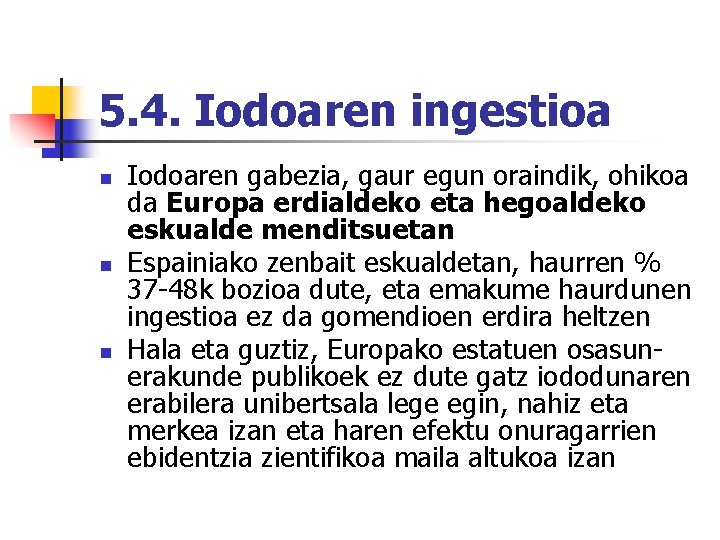 5. 4. Iodoaren ingestioa n n n Iodoaren gabezia, gaur egun oraindik, ohikoa da