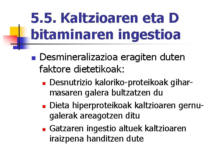 5. 5. Kaltzioaren eta D bitaminaren ingestioa n Desmineralizazioa eragiten duten faktore dietetikoak: n