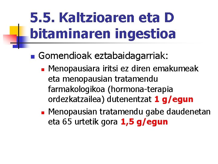 5. 5. Kaltzioaren eta D bitaminaren ingestioa n Gomendioak eztabaidagarriak: n n Menopausiara iritsi