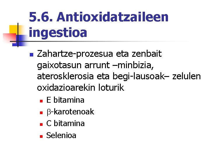 5. 6. Antioxidatzaileen ingestioa n Zahartze-prozesua eta zenbait gaixotasun arrunt –minbizia, aterosklerosia eta begi-lausoak–