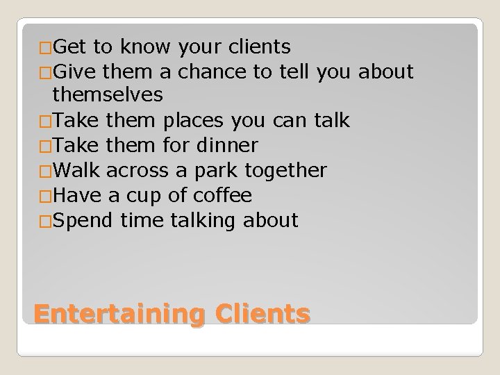 �Get to know your clients �Give them a chance to tell you about themselves