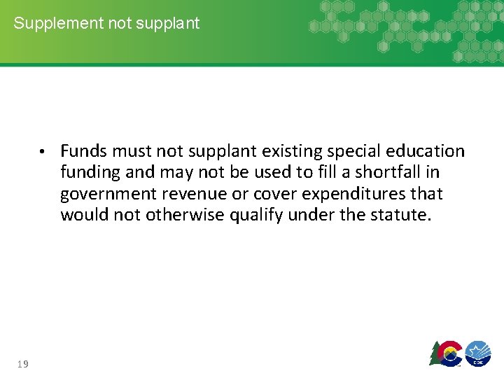 Supplement not supplant • Funds must not supplant existing special education funding and may