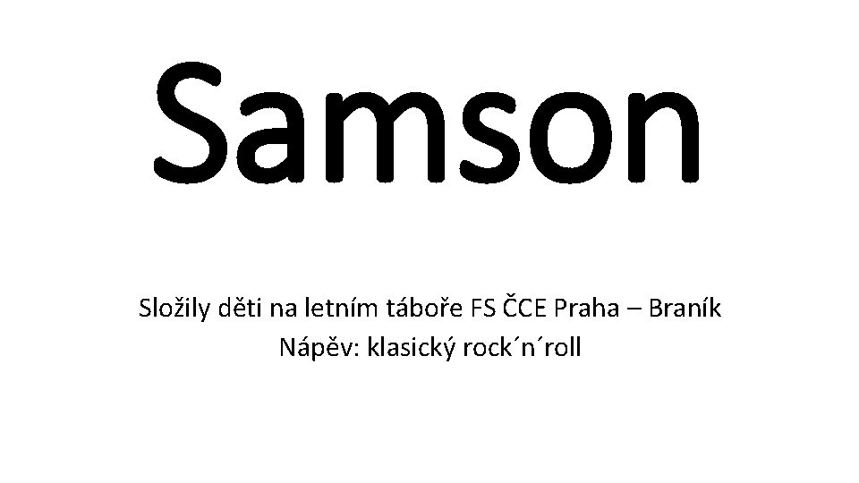 Samson Složily děti na letním táboře FS ČCE Praha – Braník Nápěv: klasický rock´n´roll