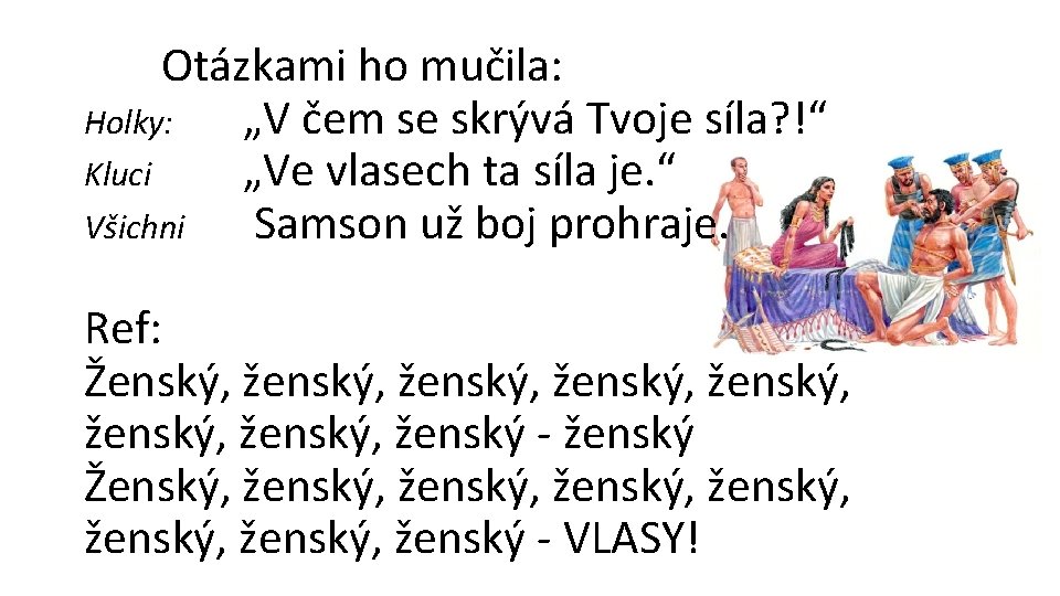 Otázkami ho mučila: Holky: „V čem se skrývá Tvoje síla? !“ Kluci „Ve vlasech