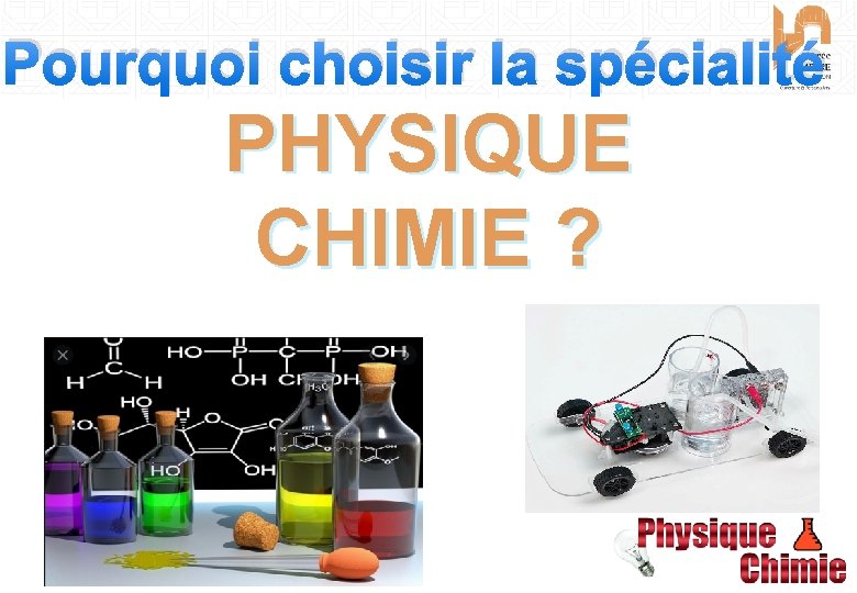 Pourquoi choisir la spécialité PHYSIQUE CHIMIE ? 