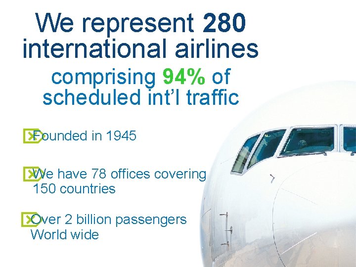We represent 280 international airlines comprising 94% of scheduled int’l traffic Founded in 1945