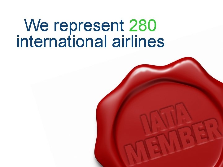 We represent 280 international airlines 