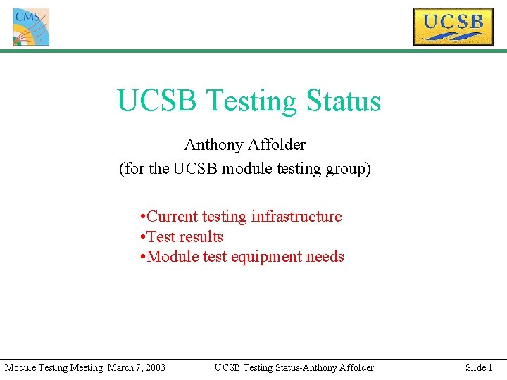 UCSB Testing Status Anthony Affolder (for the UCSB module testing group) • Current testing