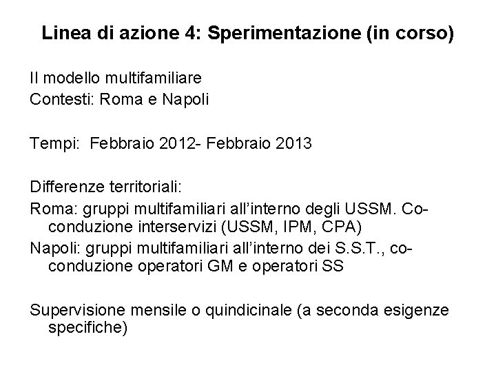 Linea di azione 4: Sperimentazione (in corso) Il modello multifamiliare Contesti: Roma e Napoli
