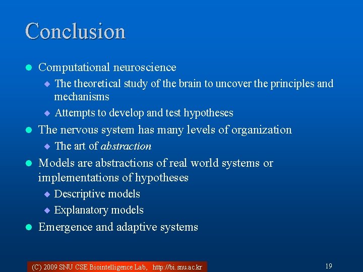 Conclusion l Computational neuroscience ¨ The theoretical study of the brain to uncover the