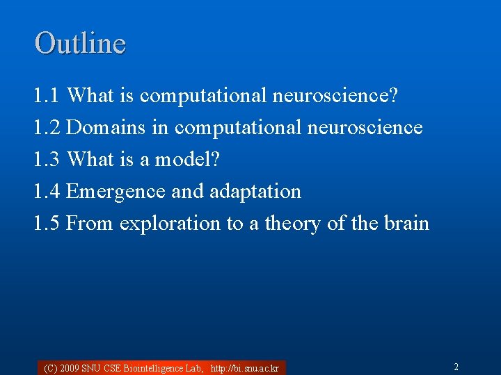 Outline 1. 1 What is computational neuroscience? 1. 2 Domains in computational neuroscience 1.