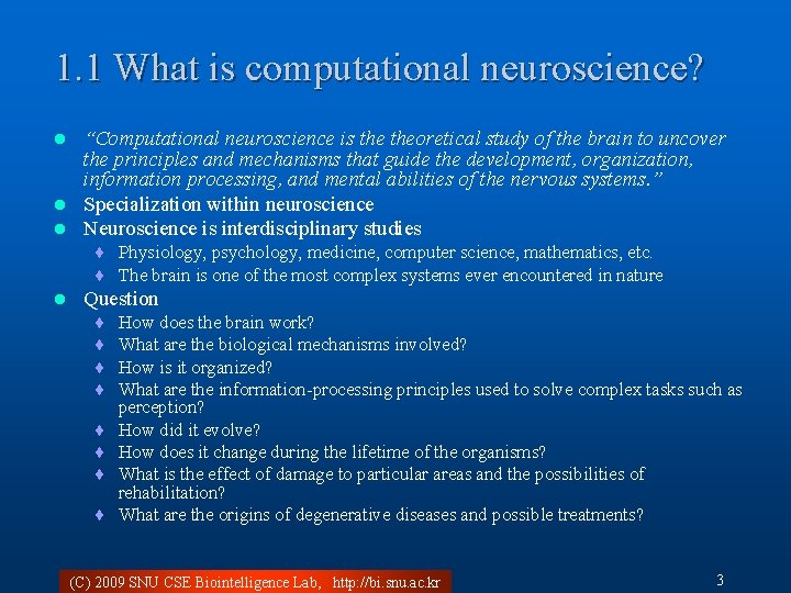 1. 1 What is computational neuroscience? “Computational neuroscience is theoretical study of the brain