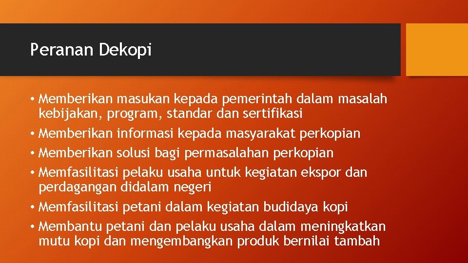 Peranan Dekopi • Memberikan masukan kepada pemerintah dalam masalah kebijakan, program, standar dan sertifikasi